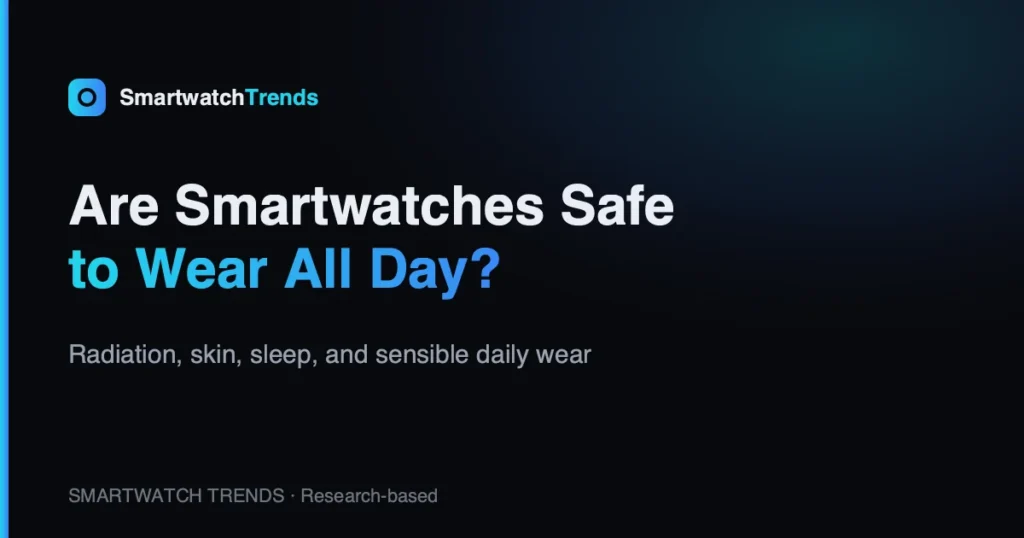 Are smartwatches safe to wear all day